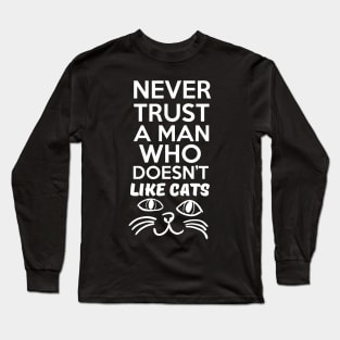 Never Trust a Man Who Doesn't Like Cats Long Sleeve T-Shirt